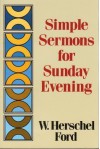 Simple Sermons for Sunday Evening - W. Herschel Ford