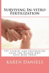 Surviving In-vitro Fertilization: IVF Stories and Inspiration from the Women who have been there - Karen Daniels