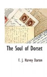 The Soul of Dorset - F.J. Harvey Darton