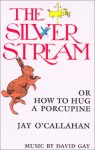 The Silver Stream: Or, How to Hug a Porcupine - Jay Ocallahan