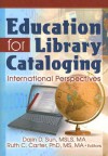 Education for Library Cataloging: International Perspectives - Dajin D. Sun, Ruth C. Carter