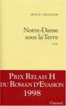 Notre-Dame Sous La Terre: Roman - Arnaud Delalande