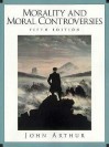 Morality and Moral Controversies - John Arthur