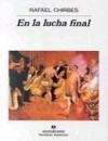 En la Lucha Final - Rafael Chirbes