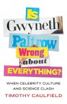 Is Gwyneth Paltrow Wrong About Everything? - Timothy Caulfield