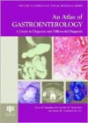 An Atlas of Gastroenterology: A Guide to Diagnosis and Differential Diagnosis - Cyrus R. Kapadia, Caroline Taylor