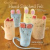 Kata Golda's Hand-Stitched Felt: 25 Whimsical Sewing Projects - Kata Golda, Frank White