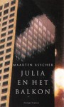 Julia En Het Balkon: Een Novelle In Eenentwintig Bedrijven - Maarten Asscher