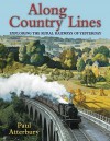 Along Country Lines: Exploring The Rural Railways Of Yesterday - Paul Atterbury