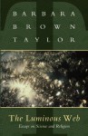 Luminous Web: Essays on Science and Religion - Barbara Brown Taylor