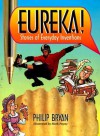 Eureka!: Stories of Everyday Inventions - Philip Bryan, Mark Payne