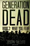 Generation Dead Book 2: What You Fear: 1 - Joseph Talluto