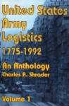 United States Army Logistics 1775-1992: An Anthology - Charles R. Shrader, John Wyndham Mountcastle