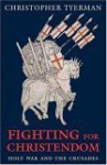 Fighting for Christendom: Holy War and the Crusades - Christopher Tyerman