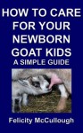 How To Care For Your Newborn Goat Kids A Simple Guide (Goat Knowledge) - Felicity McCullough