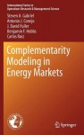 Complementarity Modeling in Energy Markets - Steven A. Gabriel, Antonio J. Conejo, J. David Fuller, Benjamin F. Hobbs, Carlos Ruiz