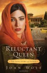 A Reluctant Queen: The Love Story of Esther - Joan Wolf