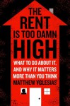 The Rent Is Too Damn High: What To Do About It, And Why It Matters More Than You Think - Matthew Yglesias