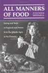 All Manners of Food: Eating and Taste in England and France from the Middle Ages to the Present - Stephen Mennell