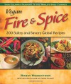 Vegan Fire & Spice: 200 Sultry and Savory Global Recipes - Robin G. Robertson