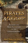 Pirates of Maryland: Plunder and High Adventure in the Chesapeake Bay - Mark P. Donnelly, Daniel Diehl