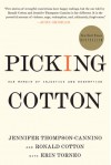 Picking Cotton: Our Memoir of Injustice and Redemption - Jennifer Thompson-Cannino, Ronald Cotton, Erin Torneo