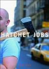 Hatchet Jobs: Writings on Contemporary Fiction - Dale Peck