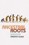 Ancestral Roots: Modern Living and Human Evolution - Timothy Clack