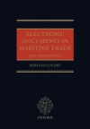 Electronic Documents in Maritime Trade: Law and Practice - Miriam Goldby