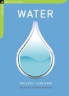 Water: Use Less-Save More: 100 Water-Saving Tips for the Home - Jon Clift