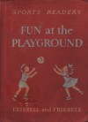 Fun at the Playground (Sports Readers) - Bernice Osler Frissell, Mary Louise Friebele, Kate Seredy