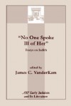 "No One Spoke Ill of Her": Essays on Judith (Early Judaism and Its Literature) - James C. Vanderkam