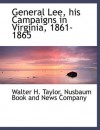 General Lee, his Campaigns in Virginia, 1861-1865 - Walter H. Taylor, Nusbaum Book and News Company