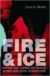 Fire & Ice: Igniting and Channeling Passion in New Qualitative Researchers - Carol A. Mullen