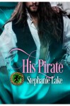His Pirate (Second Chance Book 2) - Stephanie Lake