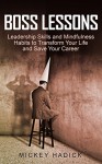 Boss Lessons: Leadership Skills and Mindfulness Habits to Transform Your Life and Save Your Career - Mickey Hadick