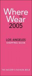 Where to Wear 2005: Los Angeles Shopping Guide - Jill Fairchild, Gary Baum, Gerri Gallagher, Victoria Namkung