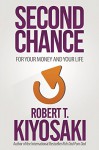 Second Chance: for Your Money, Your Life and Our World - Robert T. Kiyosaki