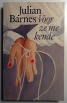 Voor ze me kende - Julian Barnes, Else Hoog