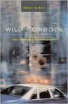 Wild Cowboys: Urban Marauders & the Forces of Order - Robert Jackall, Mark Schroder