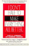 I Don't Have to Make Everything Better - Gary B. Lundberg, Joy Saunders Lundberg