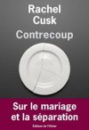 Contrecoup - Rachel Cusk, Céline Leroy