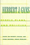 People, Plans, and Policies: Essays on Poverty, Racism, and Other National Urban Problems - Herbert J. Gans