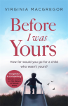 Before I Was Yours: An emotional and beautiful story about love, family and parenthood - Virginia MacGregor