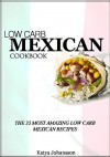 Low Carb Mexican Food: 35 Low Carb Mexican Recipes - katya johansson