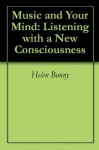 Music and Your Mind: Listening with a New Consciousness - Helen Bonny, Louis Savary