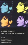 Queer Theory and the Jewish Question (Between Men-Between Women: Lesbian and Gay Studies) - Daniel Boyarin, Daniel Itzkovitz, Ann Pellegrini