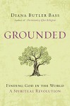 Grounded: Finding God in the World-A Spiritual Revolution - Diana Butler Bass
