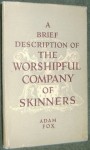 A Brief Description Of The Worshipful Company Of Skinners - Adam Fox