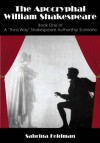 The Apocryphal William Shakespeare: Book One of A 'Third Way' Shakespeare Authorship Scenario - Sabrina Feldman